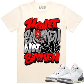 Jordan 3 White Cement 3s Shirt to Match - RED HEART BROKEN BAWS